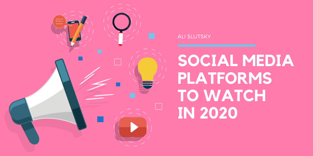 Ali Slutsky Austin Texas Social Media Platforms To Watch In 2020