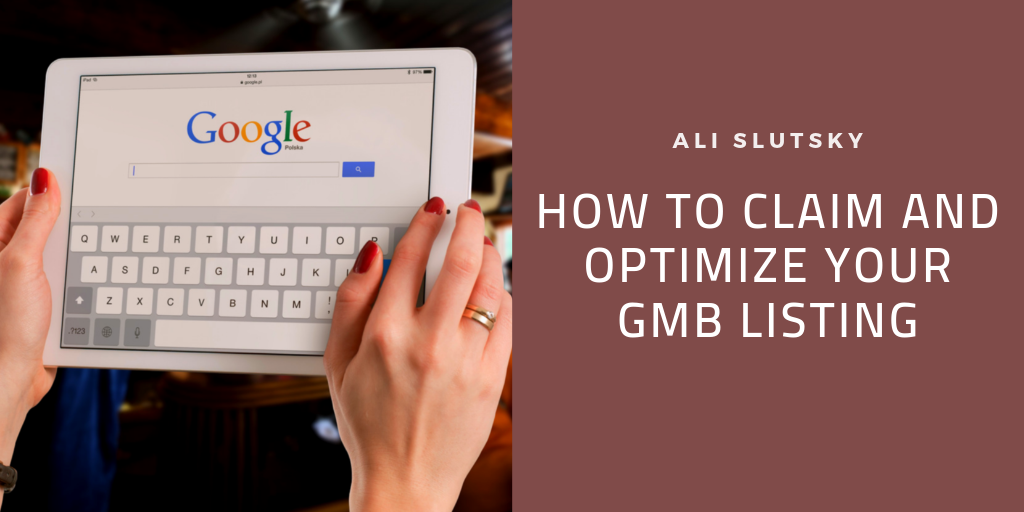 Ali Slutsky - How To Claim And Optimize Your Gmb Listing