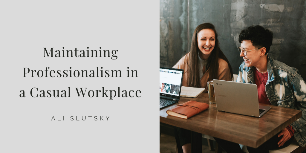 Ali Slutsky — Austin Texas — Maintaining Professionalism In A Casual Workplace