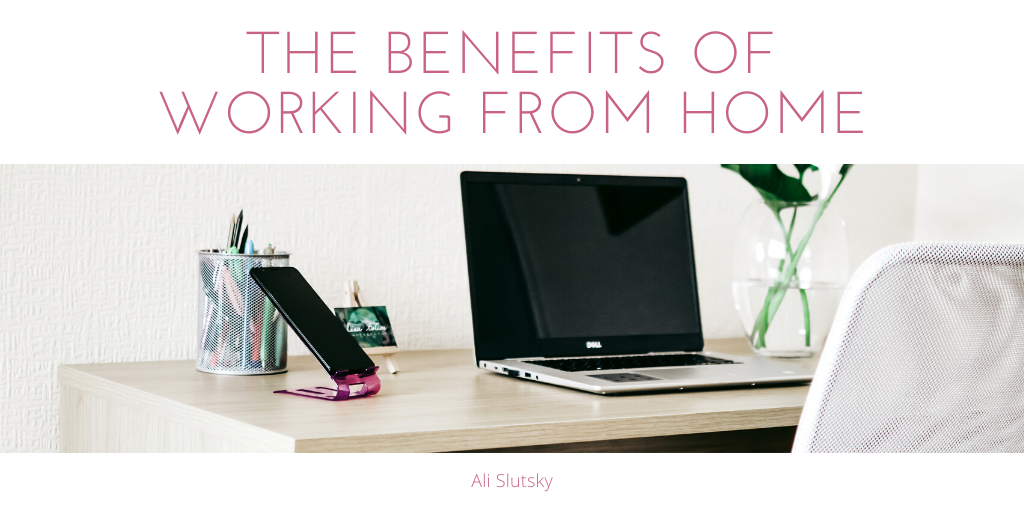 Ali Slutsky — Austin Texas — The Benefits Of Working From Home