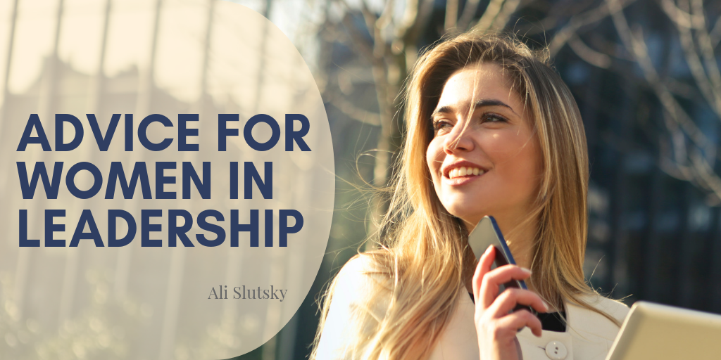 Ali Slutsky Advice For Women In Leadership